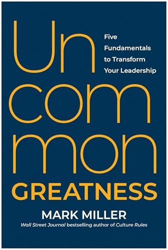 Uncommon Greatness: Five Fundamentals to Transform by Mark Miller (HB 2024) - Image 6