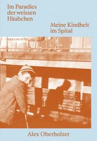 Im Paradies Der Weissen HäUbchen | Meine Kindheit Im Spital | Alex Oberholzer