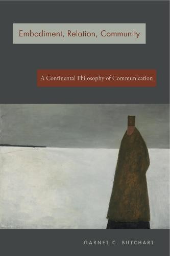 Embodiment, Relation, Community – A Continental Philosophy of Communication