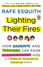 Lighting Their Fires : How Parents and Teachers Can Raise Extraordinary Kids in