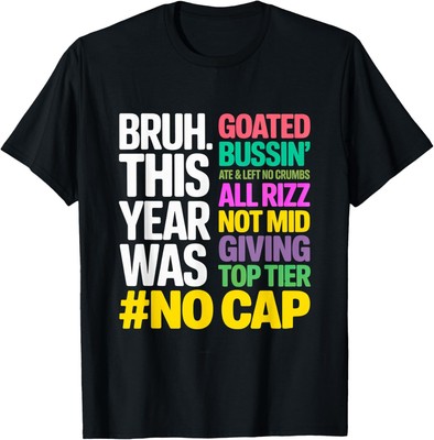Bruh this year was goated no cap all rizz funny gen z slang T Shirt Funny Gift I