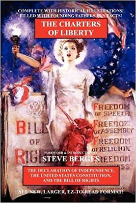 Charters of Liberty: The Declaration of Independence, The United States Const...