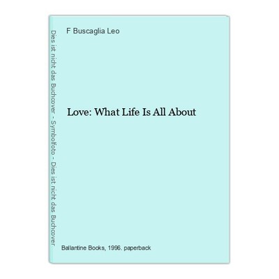 Love: What Life Is All About Buscaglia Leo, F.: