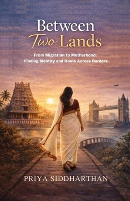 Between Two Lands: From Migration to Motherhood: Finding Identity and Home Acros