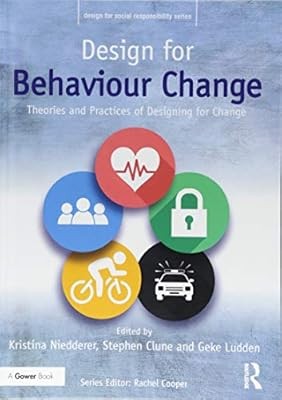 Design for Behaviour Change: Theories and practices of designing for change (Des