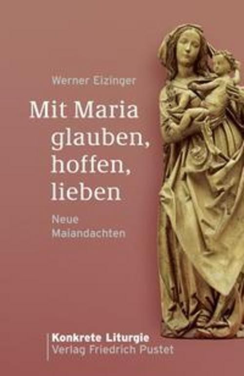 Mit Maria glauben, hoffen, lieben Werner Eizinger