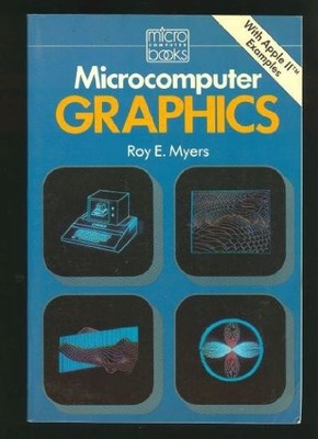 MICROCOMPUTER GRAPHICS (ADDISON-WESLEY MICROBOOKS By Roy E. Myers **Excellent**