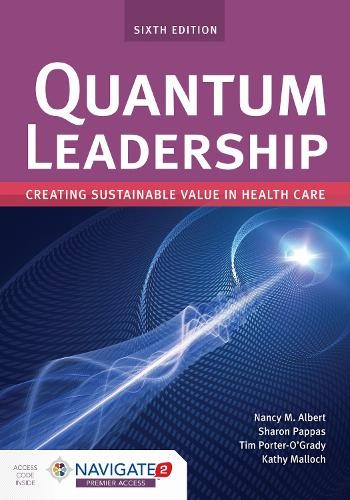 Quantum Leadership: Creating Sustainable Value in Health Care... - 9781284202250