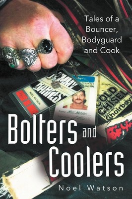 Bolters and Coolers Tales of a Bouncer, Bodyguard and Cook Noel Watson Buch 2012