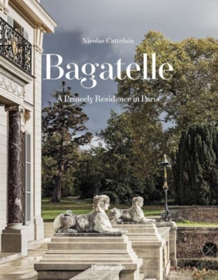 Bagatelle: A Princely Residence in Paris - Hardback NEW Cattelain, Nico 21/09/20