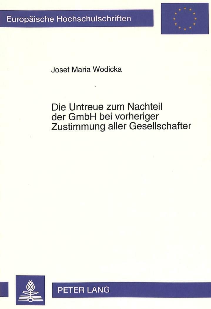 Die Untreue zum Nachteil der GmbH bei vorheriger Zustimmung aller Gesellsch ... - Josef M. Wodicka