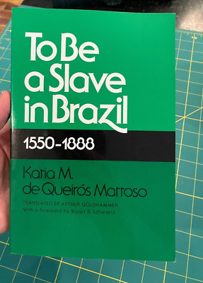 To Be a Slave in Brazil, 1550-1888 by Katia M. de Queiros Mattoso (1994,...