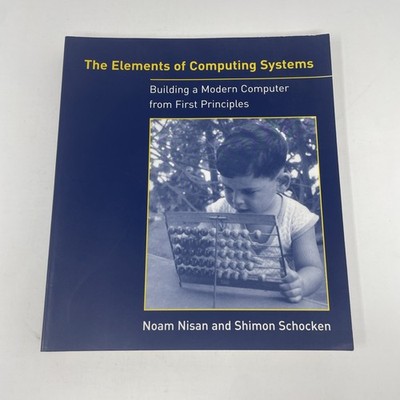 The Elements of Computing Systems: Building a Modern Computer from First Princip