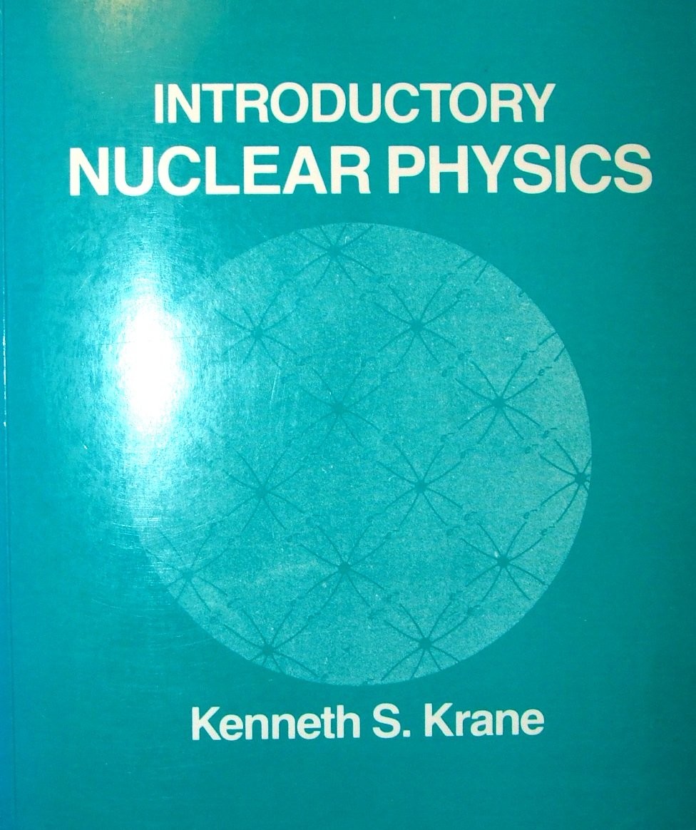 INTRODUCTORY NUCLEAR PHYSICS BY Kenneth S. Krane PAPERBACK