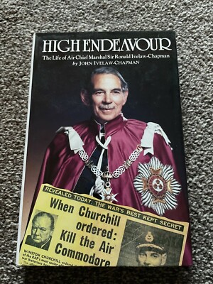 High Endeavour The Life of Air Chief Marshal Sir Ronald Ivelaw-Chapman HB