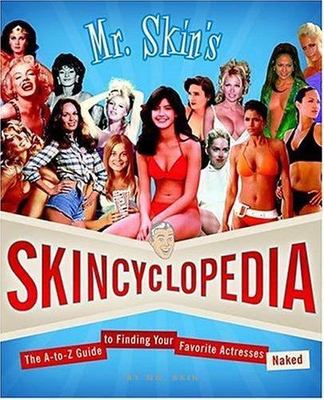 Mr. Skin's Skincyclopedia: The A-To-Z Guide to Finding Your Favorite...