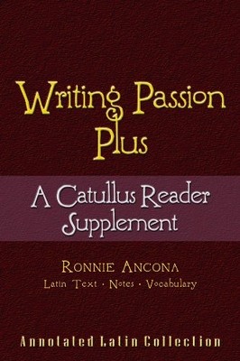 Writing Passion Plus : A Catullus Reader Supplement by Ancona (2013, Trade ...