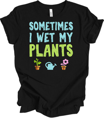 I Wet My Plants Shirt Funny Gardening Gift Plant Lover Mom Dad Gardener Tee