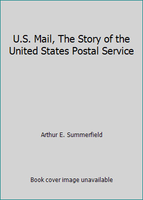 U.S. Mail, The Story of the United States Postal Service