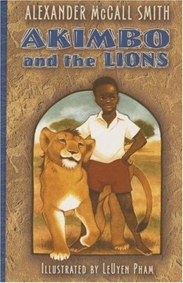 AKIMBO AND THE LIONS By Mccall Alexander Smith & Leuyen Pham - Hardcover *VG+*