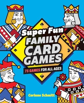 Super Fun Family Card Games: 75 Games for All Ages - Paperback - GOOD