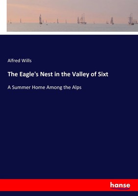 Alfred Wills | The Eagle's Nest in the Valley of Sixt | Taschenbuch | Englisch
