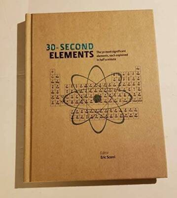 30-Second Elements The 50 Most Significant Elements, Each Explained in Ha - GOOD