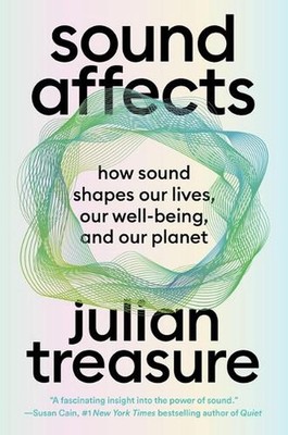 Sound Affects: How Sound Shapes Our Lives, Our Wellbeing and Our Planet by Julia