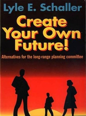Create Your Own Future: Alternatives for the Long-Range Planning Co - GOOD
