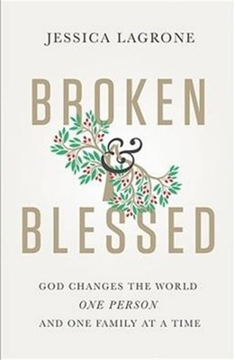 Broken & Blessed: God Changes the World One Person and One Family at a Time (Pap