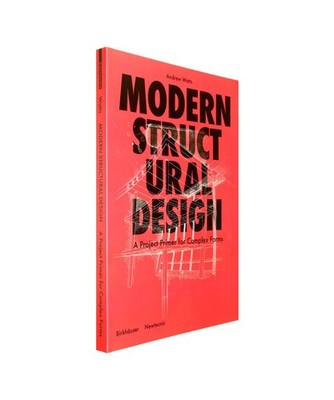 Modern Structural Design: A Project Primer for Complex Forms: A Project Primer f
