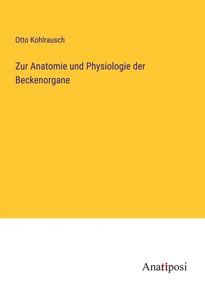 Otto Kohlrausch | Zur Anatomie Und Physiologie Der Beckenorgane | Taschenbuch-image