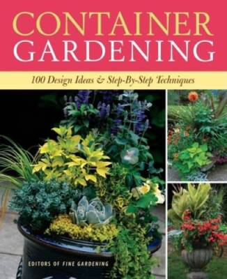 Container Gardening: 250 Design Ideas & Step-by-Step Techniques - VERY GOOD