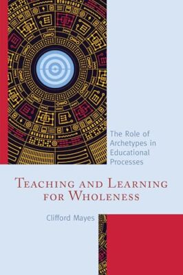Mayes - Teaching and Learning for Wholeness   The Role of Archetypes i - X555z