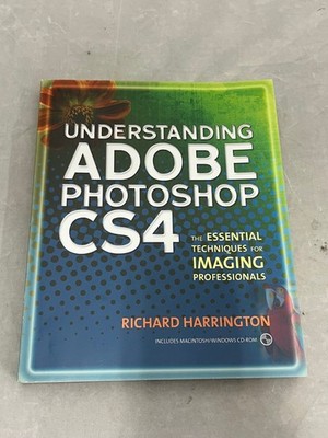 UNDERSTANDING ADOBE PHOTOSHOP CS4: THE ESSENTIAL By Richard Harrington EXCELLENT
