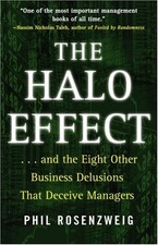 The Halo Effect : And the Eight Other Business Delusions That Dec