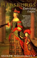 The Habsburgs: Embodying Empire - Paperback By Wheatcroft, Andrew - GOOD