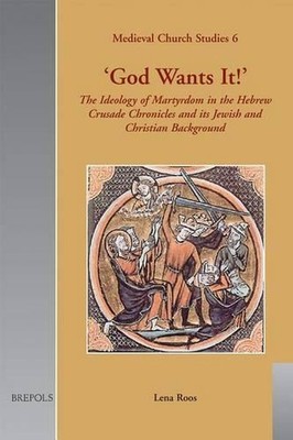''God Wants it!'': The Ideology of Martyrdom of the Hebrew Crusade Chronicles and 