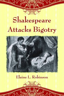 Shakespeare Attacks Bigotry : A Close Reading of Six Plays, Paperback by Robi...