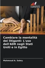 Cambiare la mentalit dei litiganti: L'uso dell'ADR negli Stati Uniti e in Egitto