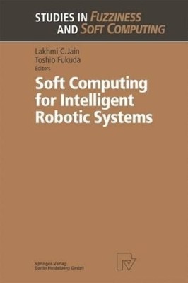 Soft Computing for Intelligent Robotic Systems by Toshio Fukuda: New