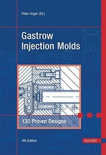 GASTROW INJECTION MOLDS 4E: 130 PROVEN DESIGNS By Peter Unger - Hardcover *NEW*