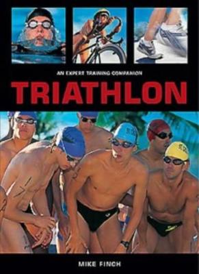 Triathlon: An Expert Training Companion By Mike Finch. 978184330