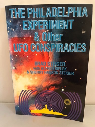 The Philadelphia Experiment & Other UFO Conspiracies Brad Steiger 1990
