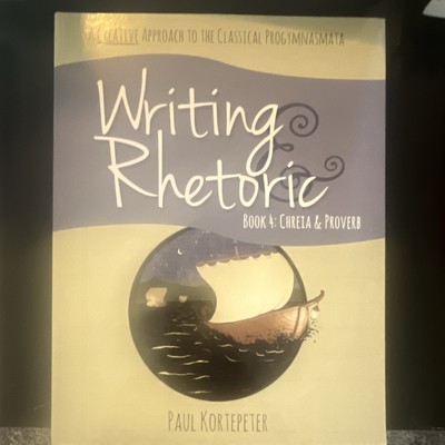 Writing & Rhetoric Book 4: Chreia & Proverb PB, Kortepeter