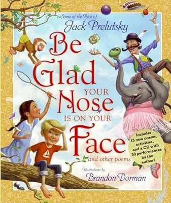 Be Glad Your Nose Is on Your Face: And Other Poems: Some of the