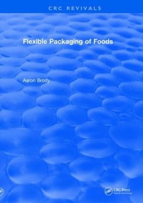 Revival: Flexible Packaging Of Foods (1970) (CRC Press Revivals) by Brody, Aaron