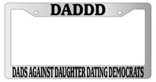 Chrome License Plate Frame Dads Against Daughters Dating Democrats (DADDD) 684