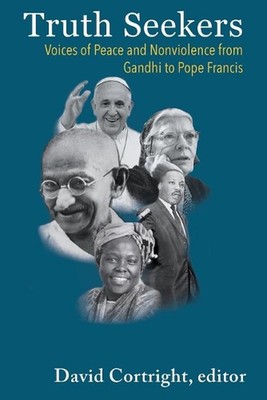 Truth Seekers: Voices of Peace and Nonviolence from Gandhi to Pope Francis by Da