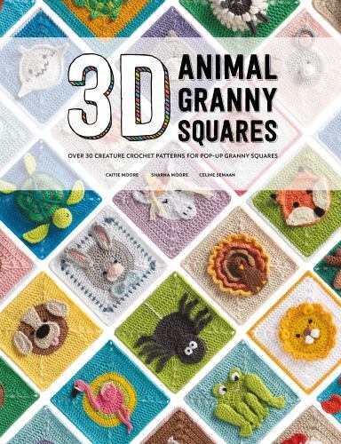 3D Animal Granny Squares : Over 30 Creature Crochet Patterns For Pop-Up Granny Squares Caitie Moore - Image 3